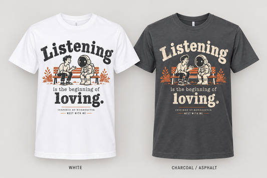 Listening Is the Beginning of Loving — Bench Tee